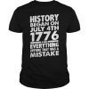 Mens History Began On July 4th 1776 T-Shirt