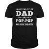 Mens I Have Two Titles Dad And Pop-Pop And I Rock Them Both Shirt
