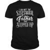 Mens I am not the Stepfather T Shirt Fathers Day Gift