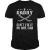Mens If Daddy Can't Fix It No One Can Gift Father's Day Tshirt