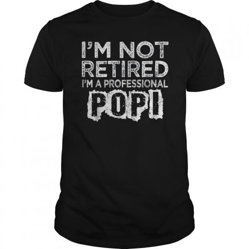 Mens I'm Not Retired A Professional Popi Shirt Fathers Day