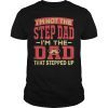 Mens I'm Not The Step Dad I'm The Dad That Stepped Up Lover Gift T-Shirt