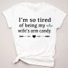 Mens I'm So Tired Of Being My Wife's Arm Candy Tee Shirts