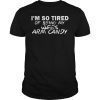 Mens Im so tired of being my wifes arm candy TShirt For Men