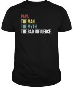 Mens Papa The Man The Myth The Bad Influence T-Shirt.