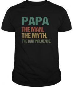 Mens Papa The Man The Myth The Bad Influence Tee Shirt Fathers Day