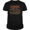 Mens Saba Can't Fix Stupid But He Can Fix What Stupid Does Shirt