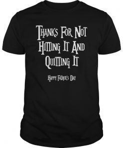 Mens Thanks For Not Hitting It And Quitting It Happy Father's Day Tee Shirt