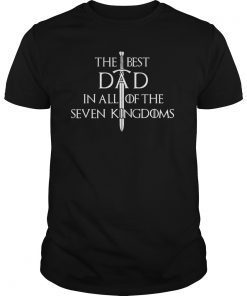 Mens The Best Dad In All Of The Seven Kingdoms Gift Tee Shirt