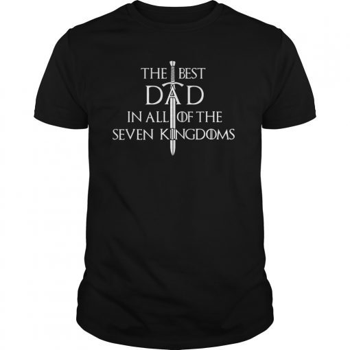 Mens The Best Dad In All Of The Seven Kingdoms Gift Tee Shirt