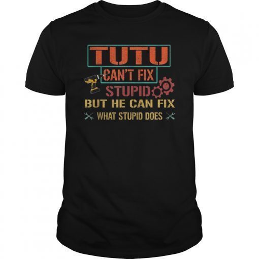 Mens Tutu Can't Fix Stupid But He Can Fix What Stupid Does Shirt