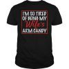 Mens i'm so tired of being my wife's arm candy funny husband gift T-Shirts