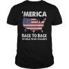 Merica Back To Back World War Champs Tee Shirts