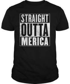 Merica T-Shirt - Straight Outta Merica T-Shirt