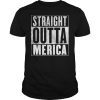 Merica T-Shirt Straight Outta Merica Shirt