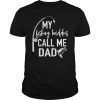 My Fishing Buddies Call Me Dad Shirt Father Day Birthday Men