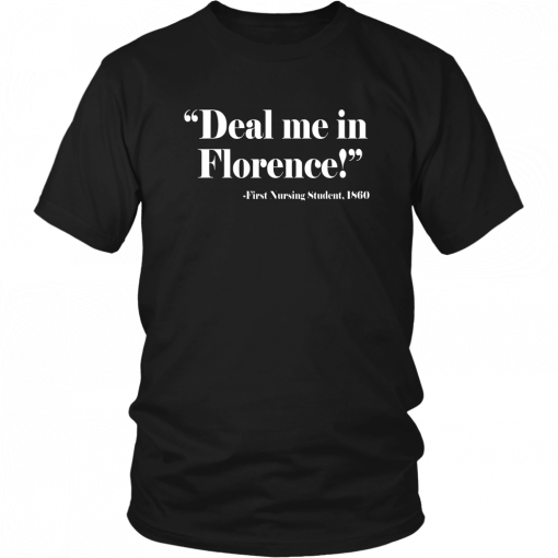 NURSE T SHIRT DEAL ME IN FLORENCE NURSES DON'T PLAY CARDS