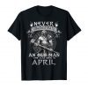 Never Underestimate An Old Man Who Was Born In April Tshirt