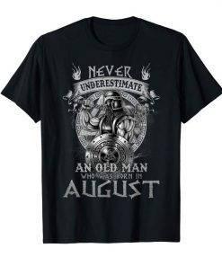 Never Underestimate An Old Man Who Was Born In August Birthday Tshirt