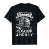 Never Underestimate An Old Man Who Was Born In August T-Shirt