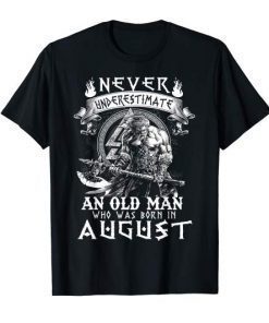 Never Underestimate An Old Man Who Was Born In August T-Shirt