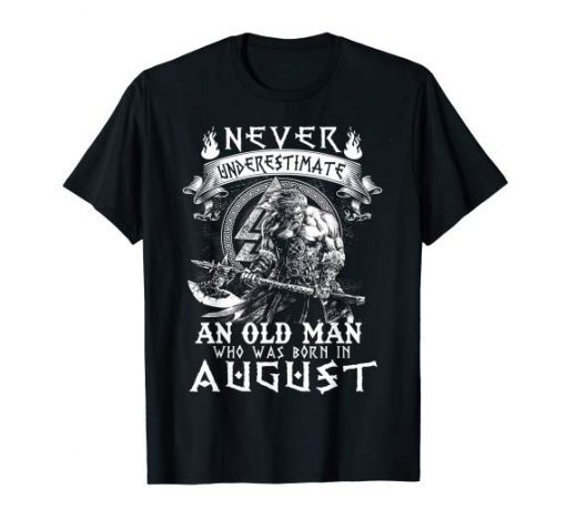 Never Underestimate An Old Man Who Was Born In August T-Shirt