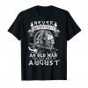 Never Underestimate An Old Man Who Was Born In August Tee Shirt
