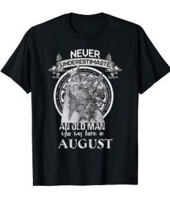 Never Underestimate An Old Man Who Was Born In August Tshirt
