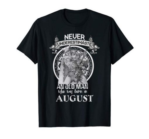 Never Underestimate An Old Man Who Was Born In August Tshirt