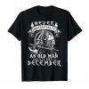 Never Underestimate An Old Man Who Was Born In December T-Shirt