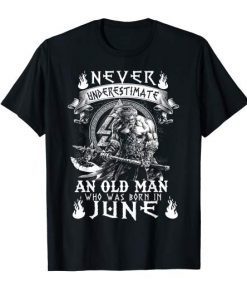 Never Underestimate An Old Man Who Was Born In June T-Shirt