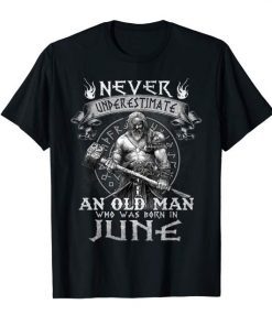 Never Underestimate An Old Man Who Was Born In June Tshirt