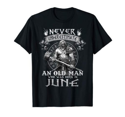 Never Underestimate An Old Man Who Was Born In June Tshirt