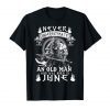 Never Underestimate An Old Man Who Was Born In June Tshirt