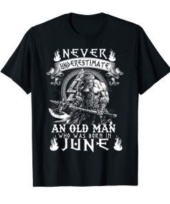 Never Underestimate An Old Man Who Was Born In June Tshirt