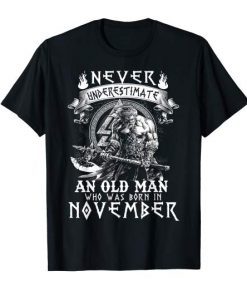 Never Underestimate An Old Man Who Was Born In November T-Shirt