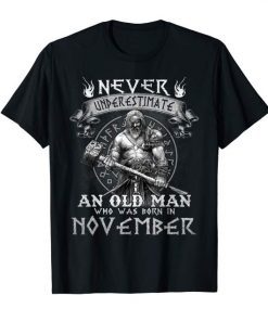 Never Underestimate An Old Man Who Was Born In November Tee