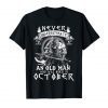 Never Underestimate An Old Man Who Was Born In October Tee Shirt