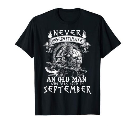 Never Underestimate An Old Man Who Was Born In September Tee