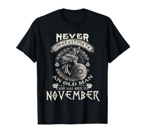 Never Underestimate Old Man Born In November Birthday Tee Shirts