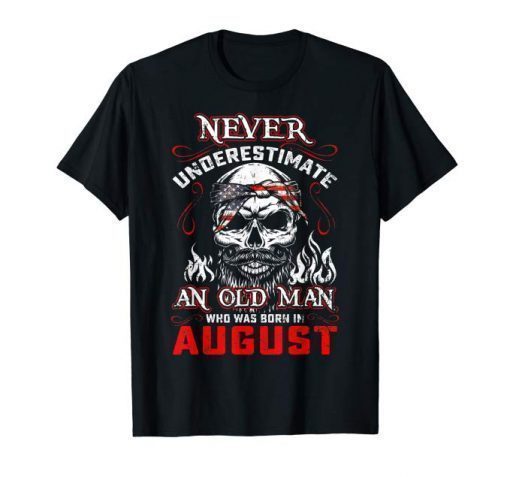 Never Underestimate Old Man Who Was Born In August Shirts