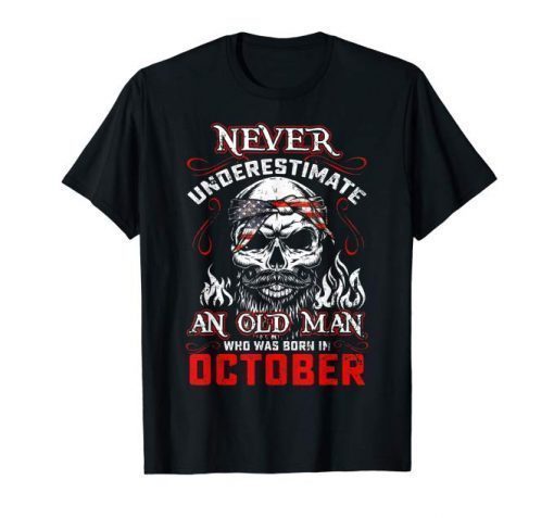 Never Underestimate Old Man Who Was Born In October Tshirt