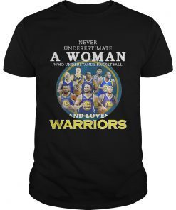 Never underestimate a woman who understands basketball and loves Warriors shirt