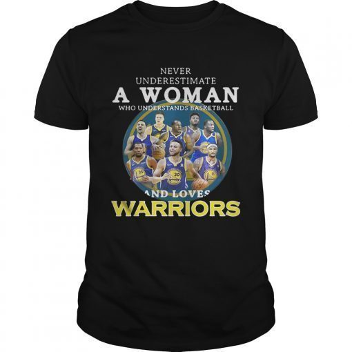 Never underestimate a woman who understands basketball and loves Warriors shirt