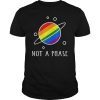 Not A Phase Gay Pride TShirt Space Lesbian Transgender Shirt