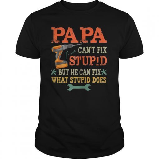Papa Can't Fix Stupid T-Shirt