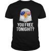 Patriotic American Bald Eagle You Free Tonight T-Shirt