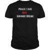 Peace Love And Summer Break Summer Vacation Gift TShirt