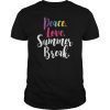Peace Love And Summer Break Summer Vacation Tee Shirt
