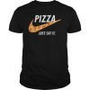 Pizza Just Eat It Shirt